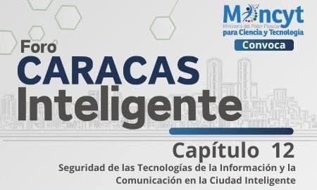 Foro Caracas Inteligente abordará Seguridad en las Tecnologías de la Información y la Comunicación